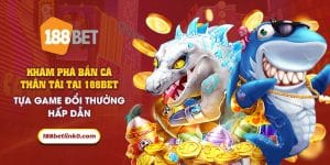 42 Kham pha ban ca than tai tai 188Bet Tua game doi thuong hap dan