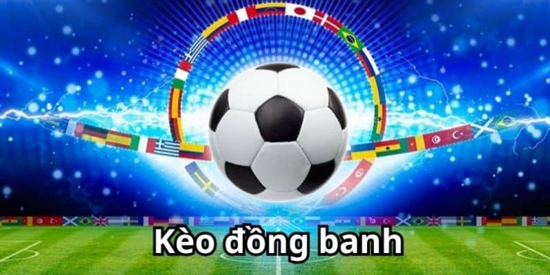 Tìm hiểu về lợi ích khi chơi kèo đồng banh 188Bet