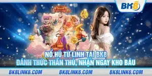 Nổ hũ tứ linh tại BK8 – Đánh thức thần thú, nhận ngay kho báu