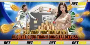 14 Keo chap nua trai la gi Bi quyet cuoc thanh cong tai Betvisa