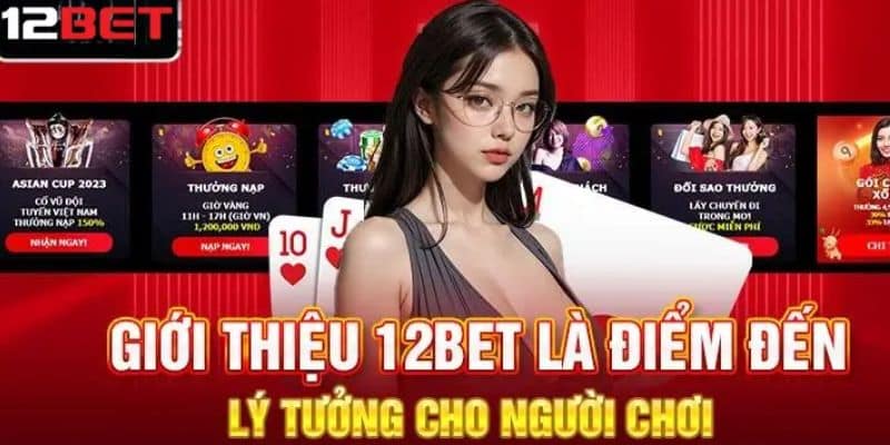 Tổng quan giới thiệu trang cá cược 12bet uy tín