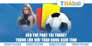 Kèo thẻ phạt tại Thabet – Trúng lớn mỗi trận bóng kịch tính