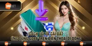 Cách Tải Và Cài Đặt Ứng Dụng Go88 Trên Điện Thoại Di Dộng