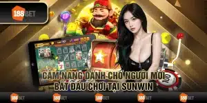 Cẩm nang dành cho người mới bắt đầu chơi tại Sunwin